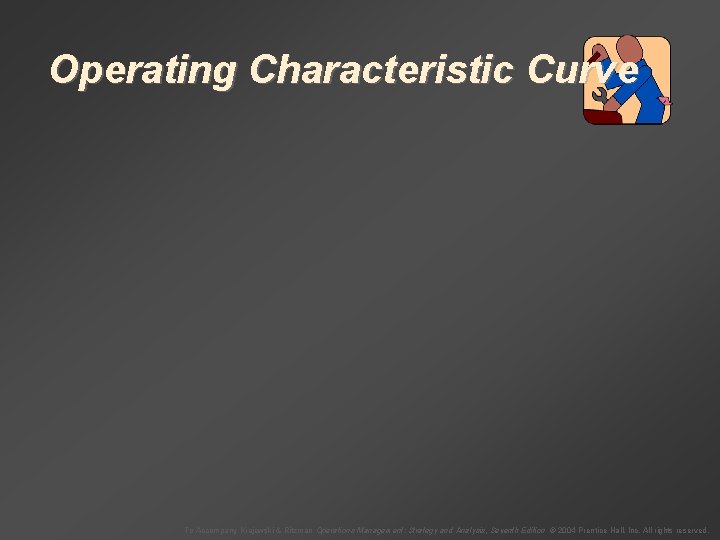 Operating Characteristic Curve To Accompany Krajewski & Ritzman Operations Management: Strategy and Analysis, Seventh