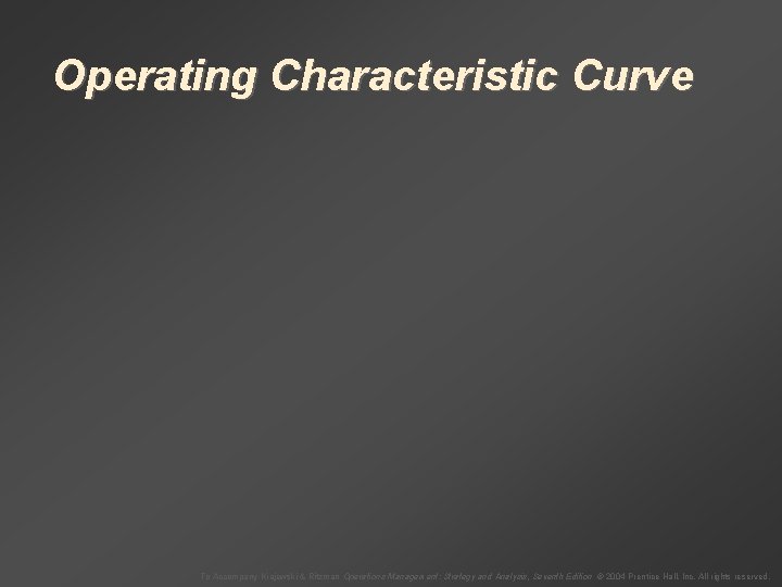 Operating Characteristic Curve To Accompany Krajewski & Ritzman Operations Management: Strategy and Analysis, Seventh