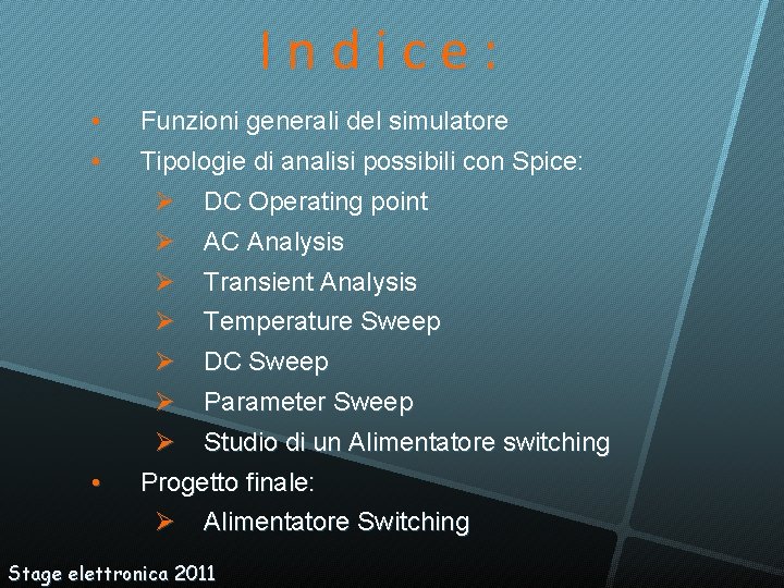 Indice: • • • Funzioni generali del simulatore Tipologie di analisi possibili con Spice: