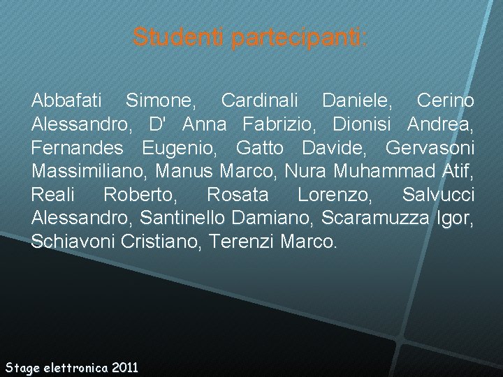 Studenti partecipanti: Abbafati Simone, Cardinali Daniele, Cerino Alessandro, D' Anna Fabrizio, Dionisi Andrea, Fernandes