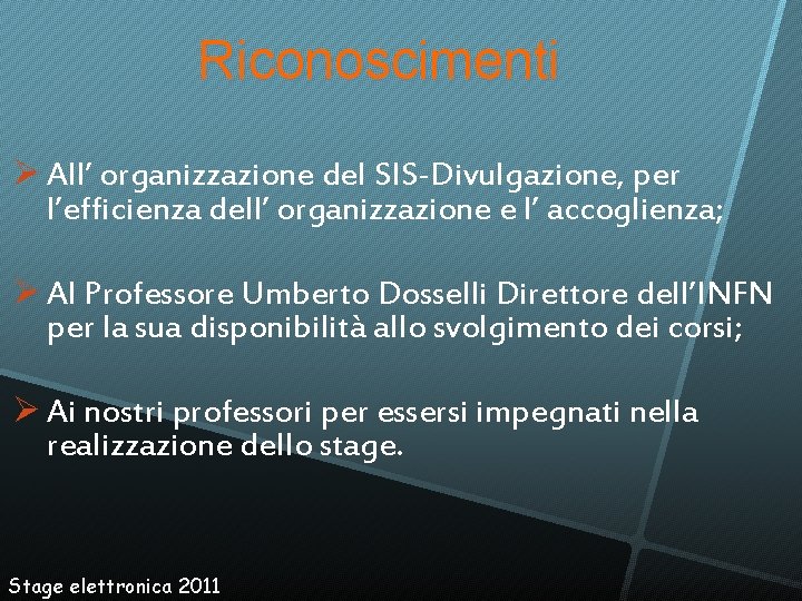 Riconoscimenti All’ organizzazione del SIS-Divulgazione, per l’efficienza dell’ organizzazione e l’ accoglienza; Al Professore