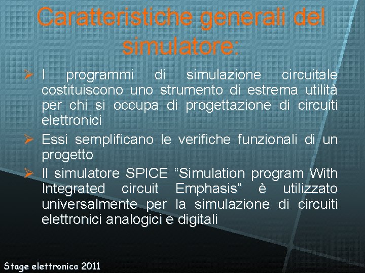 Caratteristiche generali del simulatore: I programmi di simulazione circuitale costituiscono uno strumento di estrema