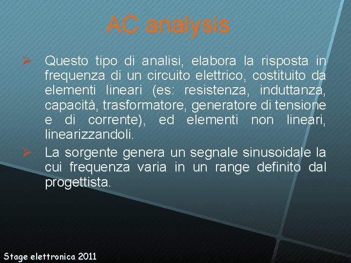 AC analysis Questo tipo di analisi, elabora la risposta in frequenza di un circuito