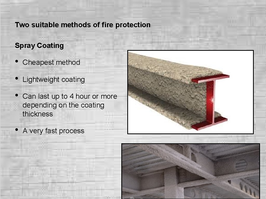 Two suitable methods of fire protection Spray Coating • Cheapest method • Lightweight coating Two suitable methods of fire protection Spray Coating • Cheapest method • Lightweight coating