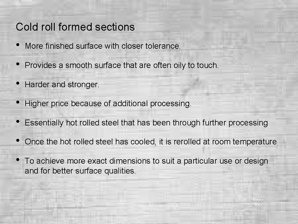 Cold roll formed sections • More finished surface with closer tolerance. • Provides a Cold roll formed sections • More finished surface with closer tolerance. • Provides a