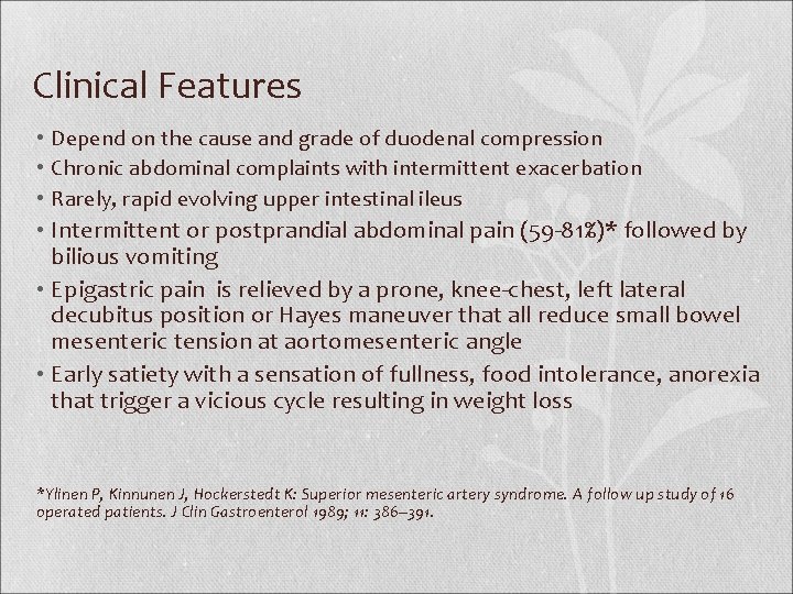 Clinical Features • Depend on the cause and grade of duodenal compression • Chronic