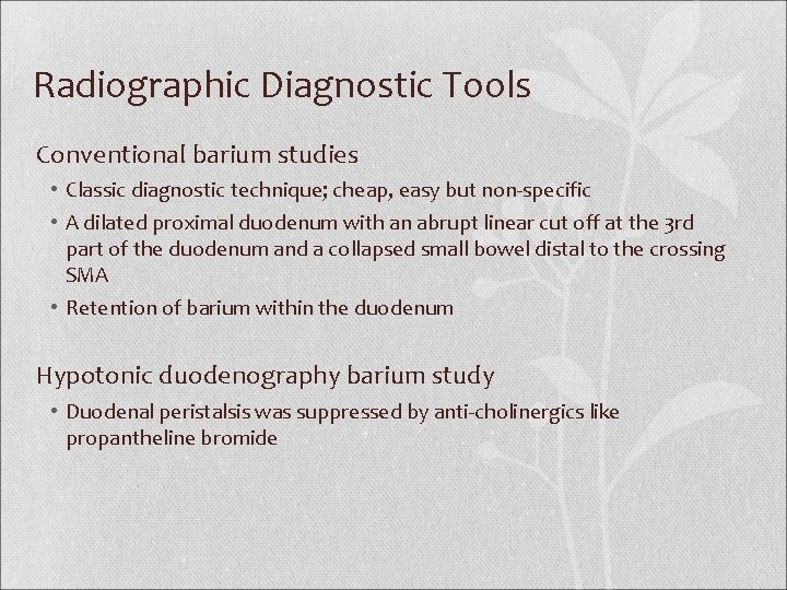 Radiographic Diagnostic Tools Conventional barium studies • Classic diagnostic technique; cheap, easy but non-specific