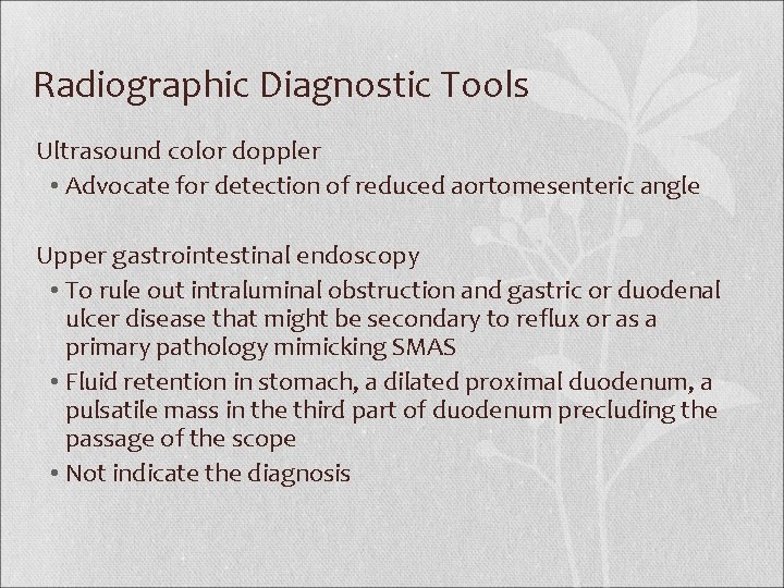 Radiographic Diagnostic Tools Ultrasound color doppler • Advocate for detection of reduced aortomesenteric angle