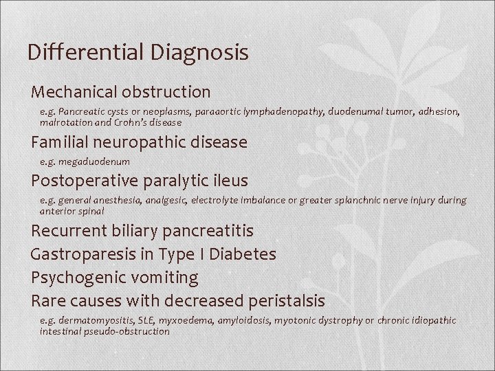 Differential Diagnosis Mechanical obstruction e. g. Pancreatic cysts or neoplasms, paraaortic lymphadenopathy, duodenumal tumor,