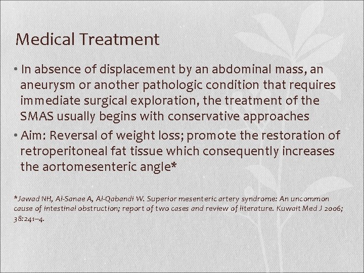 Medical Treatment • In absence of displacement by an abdominal mass, an aneurysm or