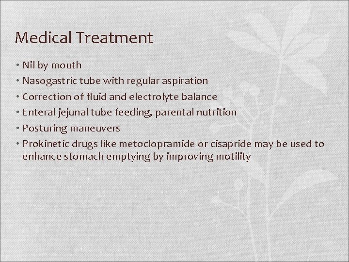 Medical Treatment • Nil by mouth • Nasogastric tube with regular aspiration • Correction