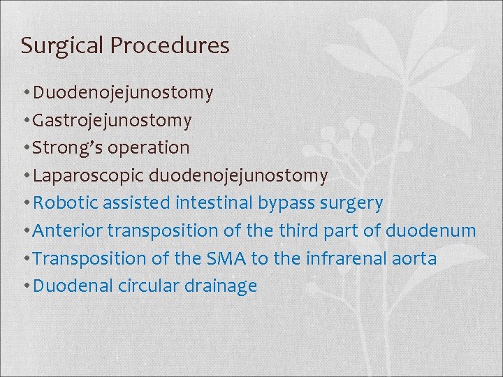 Surgical Procedures • Duodenojejunostomy • Gastrojejunostomy • Strong’s operation • Laparoscopic duodenojejunostomy • Robotic