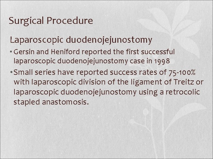 Surgical Procedure Laparoscopic duodenojejunostomy • Gersin and Heniford reported the first successful laparoscopic duodenojejunostomy