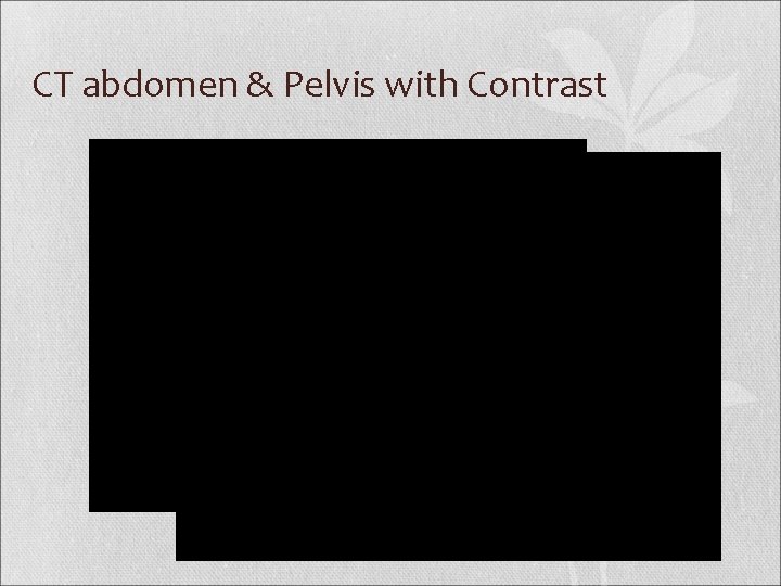 CT abdomen & Pelvis with Contrast 