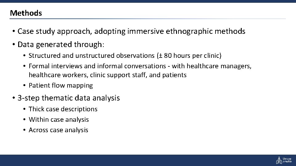 Methods • Case study approach, adopting immersive ethnographic methods • Data generated through: •