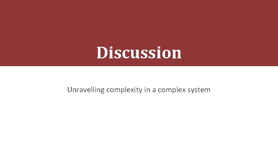 Discussion Unravelling complexity in a complex system 