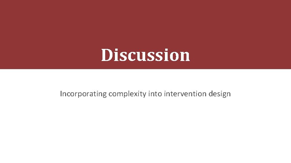 Discussion Incorporating complexity into intervention design 