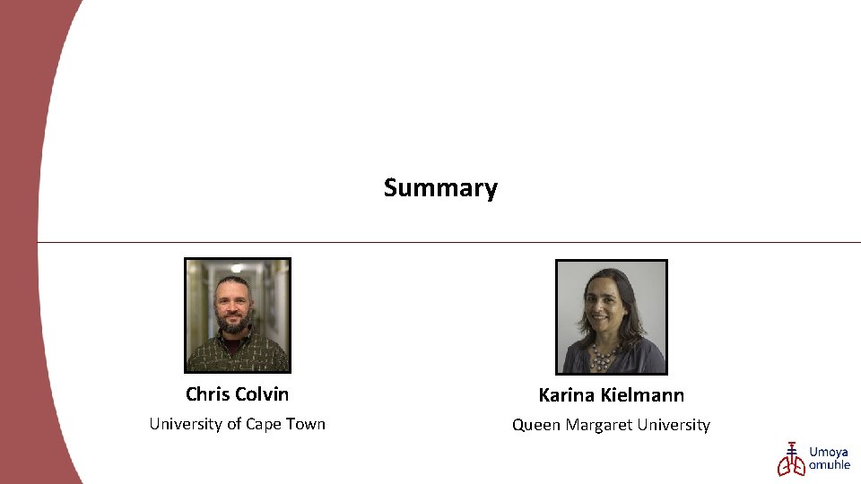 Summary Chris Colvin Karina Kielmann University of Cape Town Queen Margaret University 