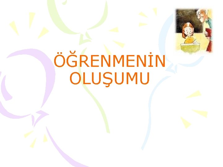 ÖĞRENMENİN OLUŞUMU 