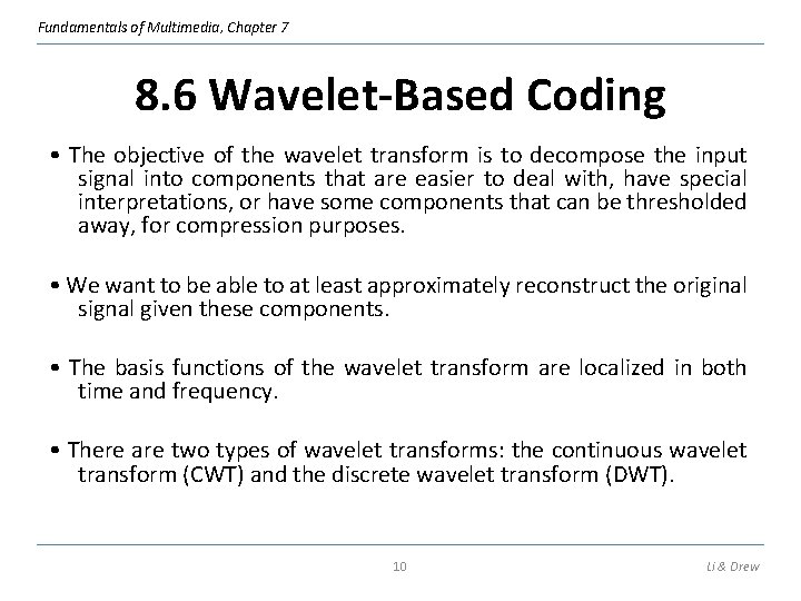 Fundamentals of Multimedia, Chapter 7 8. 6 Wavelet-Based Coding • The objective of the