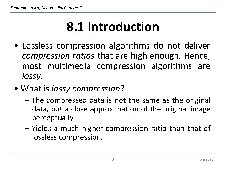 Fundamentals of Multimedia, Chapter 7 8. 1 Introduction • Lossless compression algorithms do not