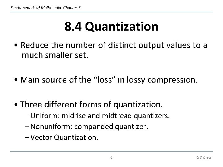 Fundamentals of Multimedia, Chapter 7 8. 4 Quantization • Reduce the number of distinct