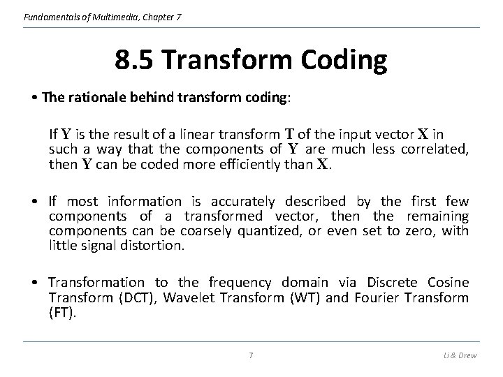 Fundamentals of Multimedia, Chapter 7 8. 5 Transform Coding • The rationale behind transform