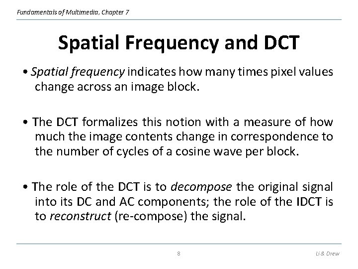 Fundamentals of Multimedia, Chapter 7 Spatial Frequency and DCT • Spatial frequency indicates how
