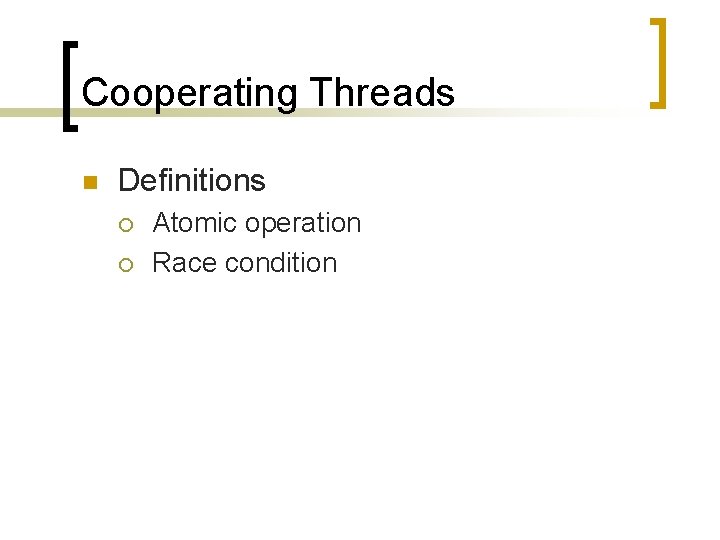 Cooperating Threads n Definitions ¡ ¡ Atomic operation Race condition 