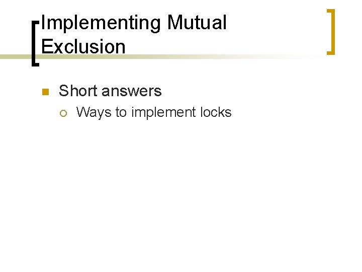 Implementing Mutual Exclusion n Short answers ¡ Ways to implement locks 