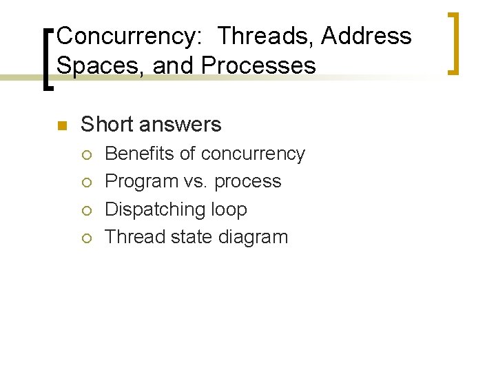 Concurrency: Threads, Address Spaces, and Processes n Short answers ¡ ¡ Benefits of concurrency