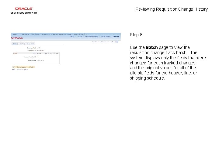 Reviewing Requisition Change History Step 8 Use the Batch page to view the requisition