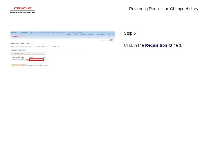 Reviewing Requisition Change History Step 5 Click in the Requisition ID field. 