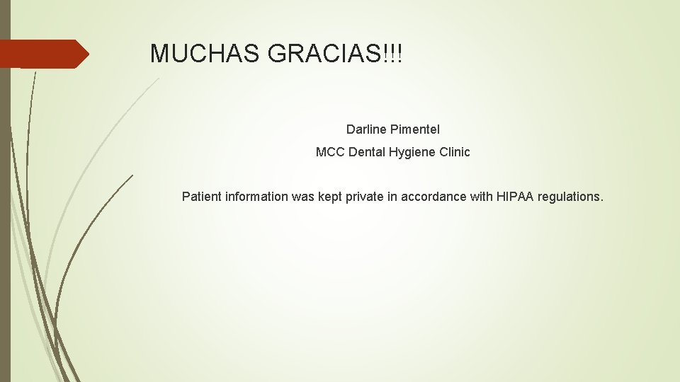 MUCHAS GRACIAS!!! Darline Pimentel MCC Dental Hygiene Clinic Patient information was kept private in
