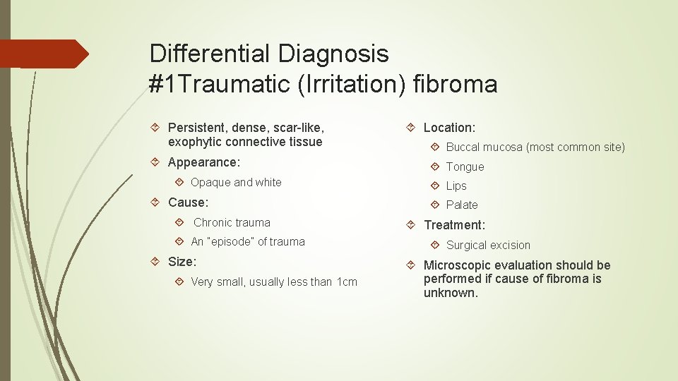 Differential Diagnosis #1 Traumatic (Irritation) fibroma Persistent, dense, scar-like, exophytic connective tissue Appearance: Opaque