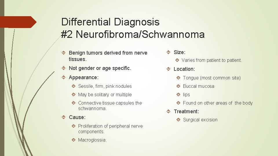 Differential Diagnosis #2 Neurofibroma/Schwannoma Benign tumors derived from nerve tissues. Size: Not gender or