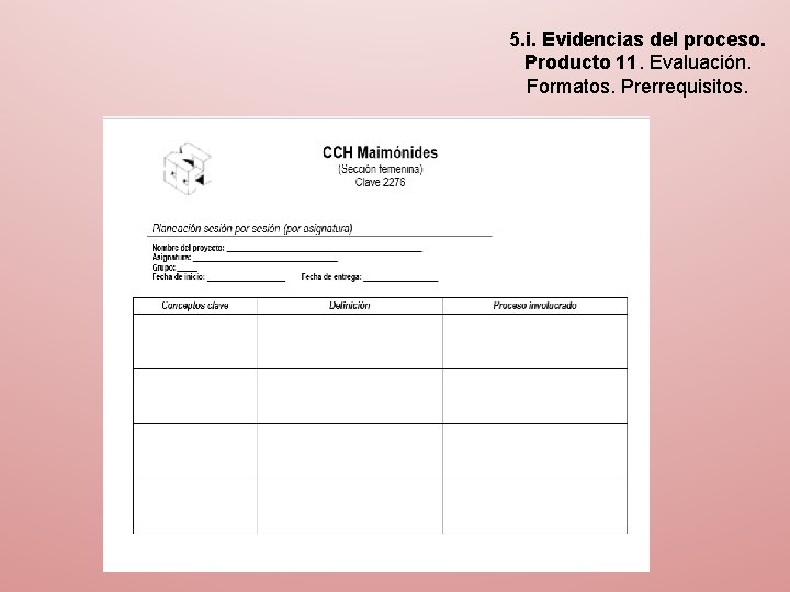 5. i. Evidencias del proceso. Producto 11. Evaluación. Formatos. Prerrequisitos. 