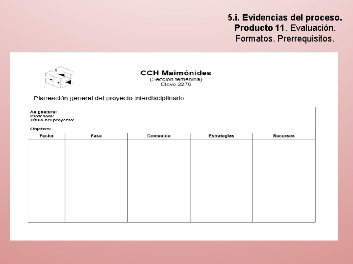 5. i. Evidencias del proceso. Producto 11. Evaluación. Formatos. Prerrequisitos. 