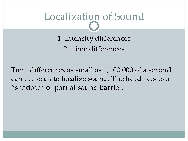 Localization of Sound 1. Intensity differences 2. Time differences as small as 1/100, 000