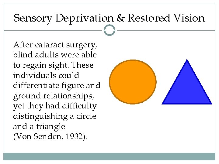 Sensory Deprivation & Restored Vision After cataract surgery, blind adults were able to regain