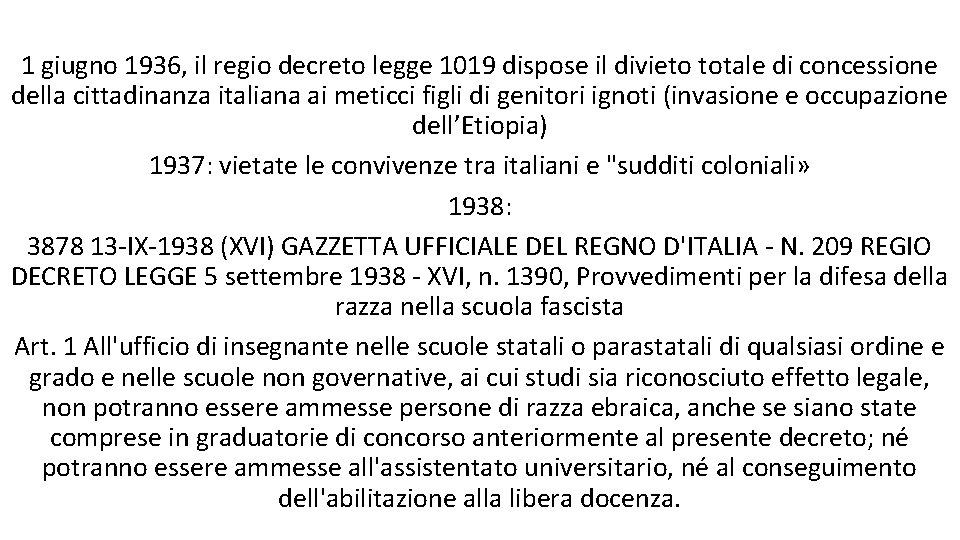 1 giugno 1936, il regio decreto legge 1019 dispose il divieto totale di concessione