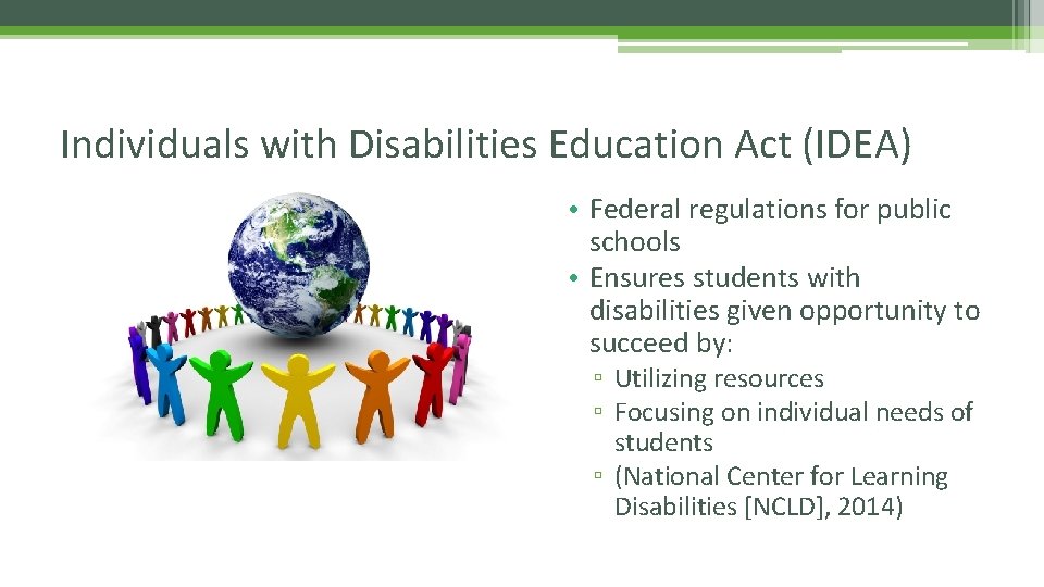 Individuals with Disabilities Education Act (IDEA) • Federal regulations for public schools • Ensures