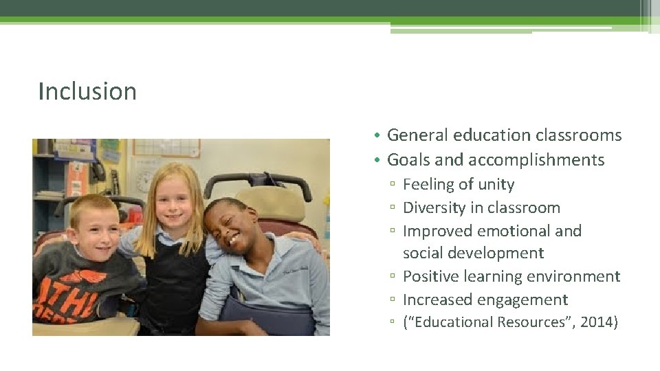 Inclusion • General education classrooms • Goals and accomplishments ▫ Feeling of unity ▫