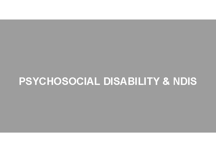 PSYCHOSOCIAL DISABILITY & NDIS 