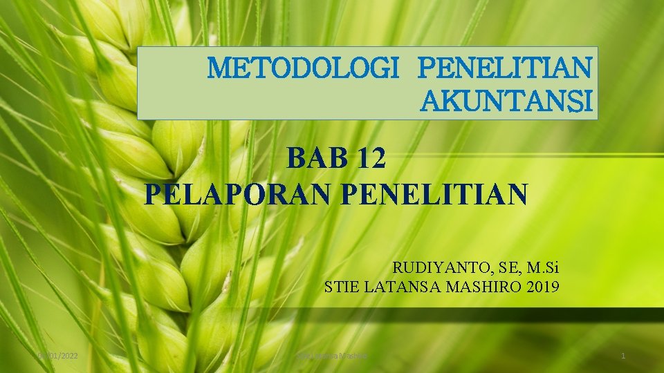 METODOLOGI PENELITIAN AKUNTANSI BAB 12 PELAPORAN PENELITIAN RUDIYANTO, SE, M. Si STIE LATANSA MASHIRO