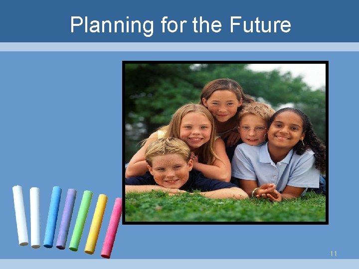 Planning for the Future 11 