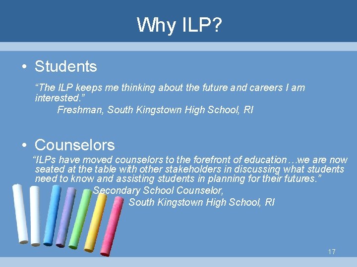 Why ILP? • Students “The ILP keeps me thinking about the future and careers