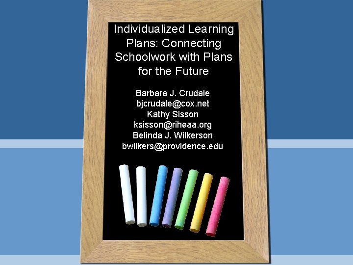 Individualized Learning Plans: Connecting Schoolwork with Plans for the Future Barbara J. Crudale bjcrudale@cox.