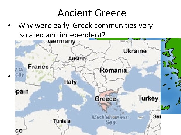 Ancient Greece • Why were early Greek communities very isolated and independent? • •