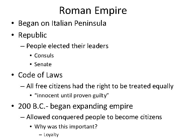 Roman Empire • Began on Italian Peninsula • Republic – People elected their leaders
